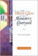 Warm Glow of the Monastery Courtyard: Collected Stories