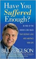 Have You Suffered Enough?: Be Free of the Hidden Core Issues That Destroy Love and Sabotage Your Life