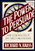 The Power to Persuade: How to Be Effective in Any Unruly Organization
