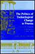 The Politics of Technological Change in Prussia: Out of the Shadow of Antiquity, 1809-1848