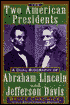 Two American Presidents: A Dual Biography of Abraham Lincoln and Jefferson Davis