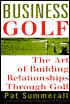Business Golf: The Art of Building Relationships through Golf