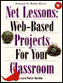 Net Lessons: Web Based Projects For Your Classroom
