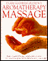 Aromatherapy Massage; The Complete Illustrated Guide to Massaging with Essential Oils
