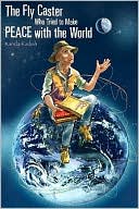 The Fly Caster Who Tried to Make Peace with the World by Randy Kadish: Book Cover