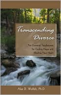 Transcending Divorce: Ten Essential Touchstones for Finding Hope and Healing Your Heart