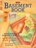 The Basement Book: Upstairs Downstairs: Reclaiming the Wasted Space in Your Basement