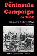 The Peninsula Campaign of 1862: Yorktown to the Seven Days