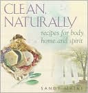 Clean,Naturally: Recipes for Body,Home,and Spirit