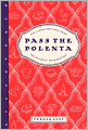Pass the Polenta: And Other Writings from the Kitchen