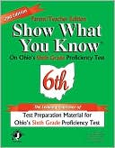 Show What You Know: On Ohio's 6th Grade Proficiency Tests (Parent/Teacher Edition)