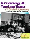 Creating a Year-Long Theme: A Teacher's Journey: For Multi-Age and Single-Age Classrooms