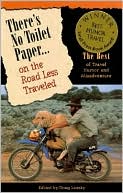 There's No Toilet Paper on the Road Less Traveled: The Best of Travel Humor and Misadventure