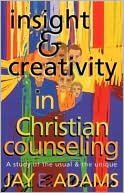 Insight & Creativity in Christian Counseling: A Study of the Usual & the Unique