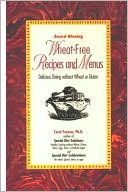 Wheat-Free Recipes and Menus: Delicious Dining without Wheat or Gluten