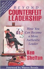 Beyond Counterfeit Leadership; How You Can Become a More Authentic Leader