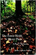 Forest Holds a Secret Place: A Poet's Alchemy