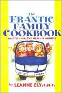 Frantic Family Cookbook: Mostly Healthy Meals in Minutes
