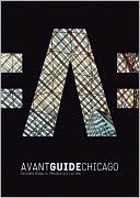 Avant-Guide Chicago: Insiders Guide to Progressive Culture