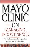 Mayo Clinic on Managing Incontinence