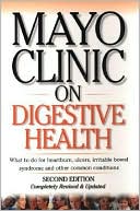 Mayo Clinic on Digestive Health (Mayo Clinic Books Series): What to Do for Heartburn, Ulcers, Irritable Bowel Syndrome and Other Common Conditions
