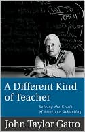 Different Kind of Teacher: Solving the Crisis of American Schooling