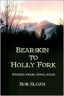 Bearskin To Holly Fork -- Stories From Appalachia