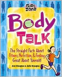 Body Talk: The Straight Facts on Fitness, Nutrition, and Feeling Great About Yourself