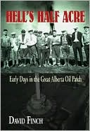 Hell's Half Acre: Early Days in the Great Alberta Oil Patch