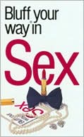 Bluffer's Guide to Sex: Bluff Your Way in Sex