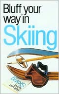 download Bluffer's Guide to Skiing : Bluff Your Way in Skiing (Bluffer's Guides Series) book