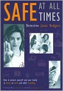 Safe at all Times: How to Protect Yourself and Your Family at Home, at Work and While Travelling