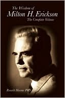 The Wisdom of Milton H. Erickson: Complete Volume