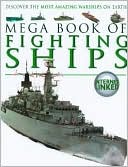 Mega Book of Fighting Ships: Discover the Most Amazing War Ships on Earth!