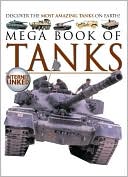 Mega Book of Tanks: Discover the Most Amazing Tanks on Earth!