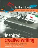 Inspired Creative Writing: Secrets of the Master Wordsmiths