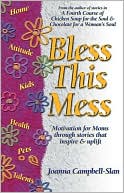 Bless This Mess: Motivation for Moms Through Stories That Inspire and Uplift