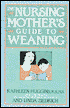The Nursing Mother's Guide to Weaning