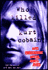 Who Killed Kurt Cobain?: The Mysterious Death of an Icon