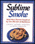 Sublime Smoke: Bold New Flavors Inspired by the Old Art of Barbecue