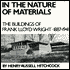 In the Nature of Materials: The Buildings of Frank Lloyd Wright 1887-1941