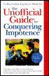 The Unofficial Guide to Conquering Impotence: For when you want more than the official line!