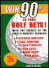 Win 90% of Your Golf Bets: With the Secrets of the Sport's Greatest Gamblers