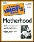 The Complete Idiot's Guide to Motherhood