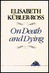 On Death and Dying: What the Dying Have to Teach Doctors, Nursers, Clergy and Their Own Families