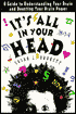 It's All in Your Head: A Guide to Understanding Your Brain and Boosting Your Brain Power