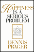 Happiness Is a Serious Problem: A Human Nature Repair Manual