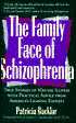 The Family Face of Schizophrenia: True Stories of Mental Illness with Practical Counsel from America's Leading Experts