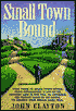 Small Town Bound: Your Guide to Small-Town Living, From Determining If Life In The Country Lane Is For You, To Choosing The Perfect Place To Set Roots, To Making Your Dream Come True