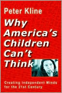 Why America's Children Can't Think: Creating Independent Minds for the 21st Century